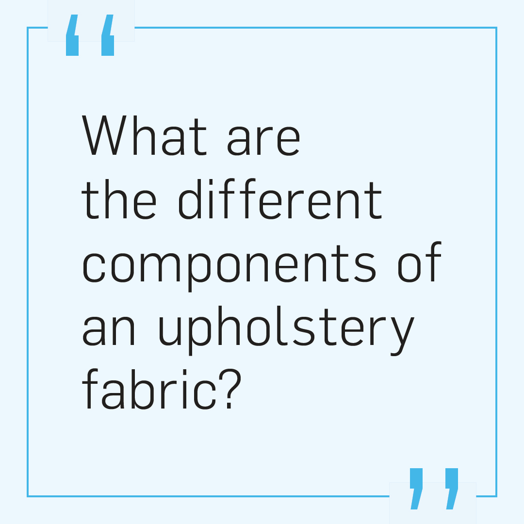 callout saying what are the different components of upholstery fabrics